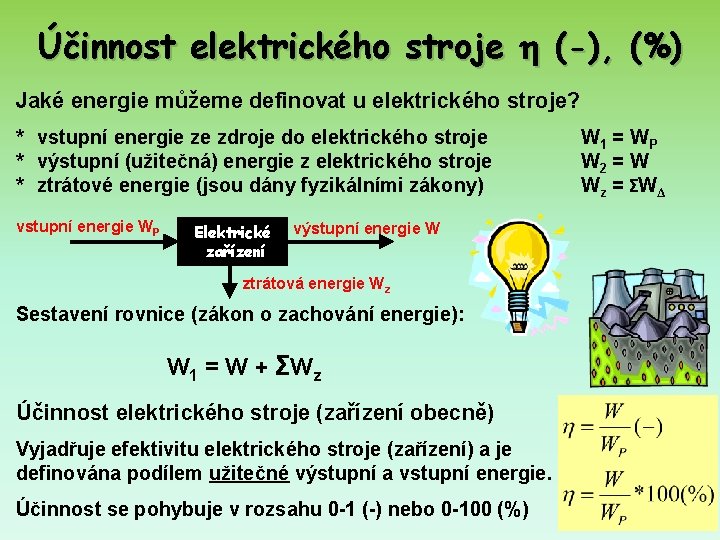 Účinnost elektrického stroje (-), (%) Jaké energie můžeme definovat u elektrického stroje? * vstupní