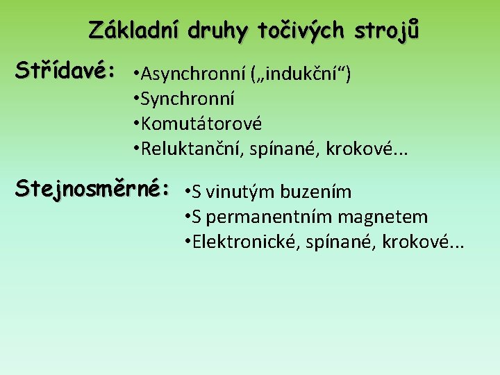 Základní druhy točivých strojů Střídavé: • Asynchronní („indukční“) • Synchronní • Komutátorové • Reluktanční,