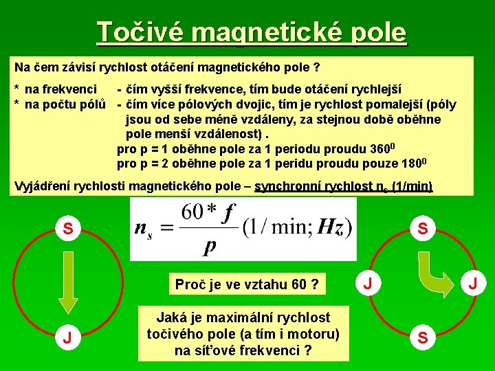 Točivé magnetické pole Na čem závisí rychlost otáčení magnetického pole ? * na frekvenci