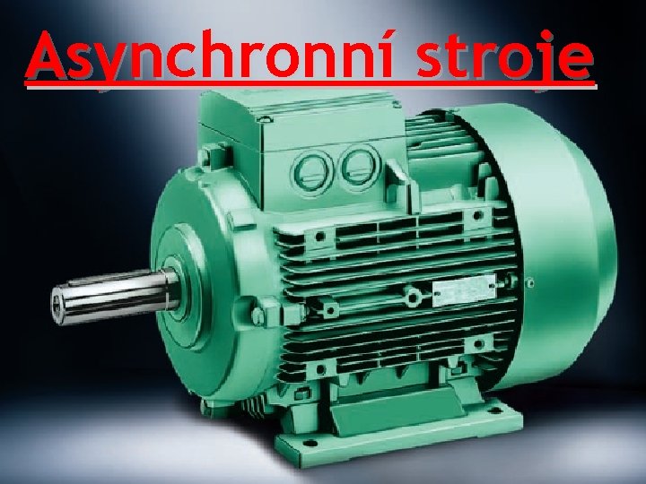 Asynchronní stroje 