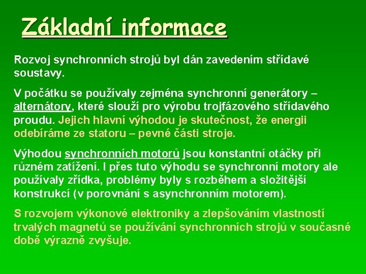 Základní informace Rozvoj synchronních strojů byl dán zavedením střídavé soustavy. V počátku se používaly