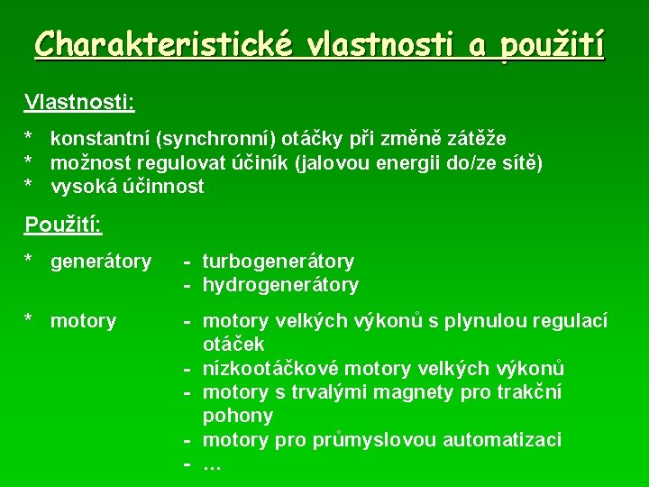 Charakteristické vlastnosti a použití Vlastnosti: * konstantní (synchronní) otáčky při změně zátěže * možnost