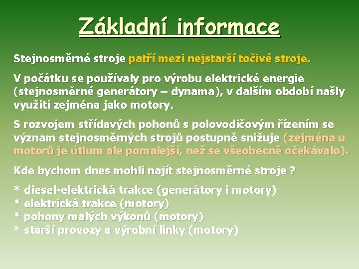 Základní informace Stejnosměrné stroje patří mezi nejstarší točivé stroje. V počátku se používaly pro