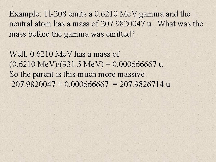 Example: Tl-208 emits a 0. 6210 Me. V gamma and the neutral atom has