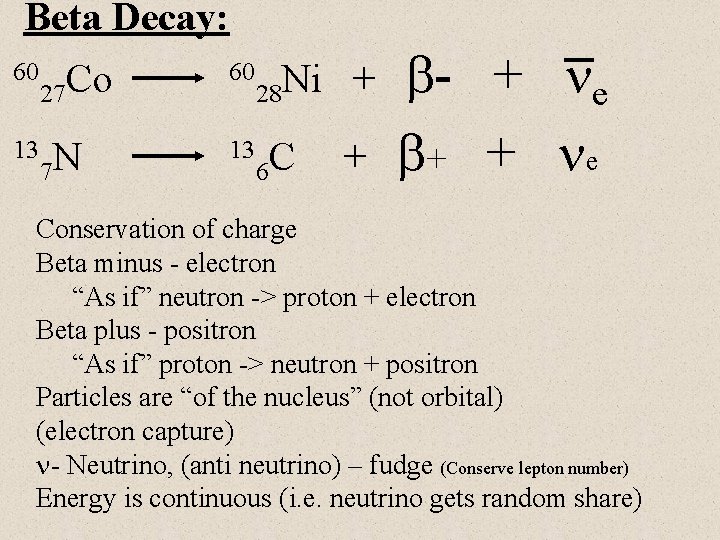 Beta Decay: 60 Co 27 60 Ni 28 13 N 7 13 C 6