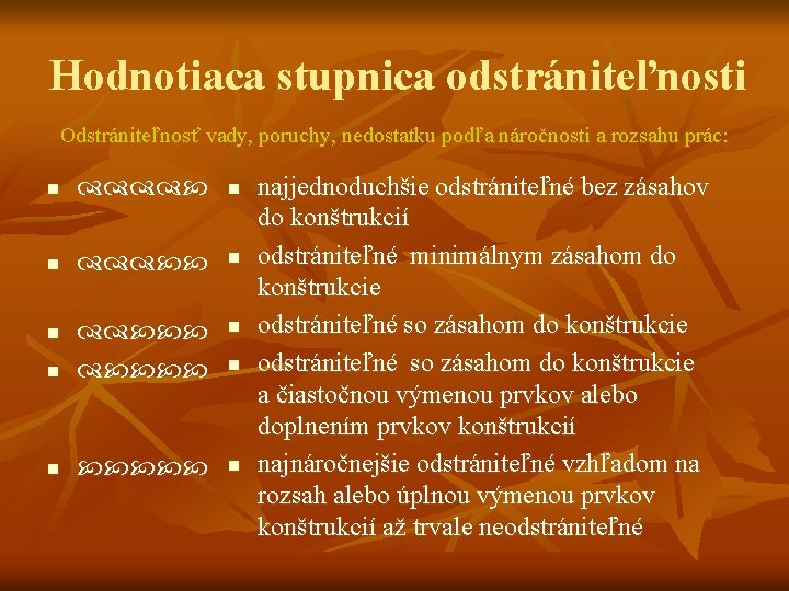 Hodnotiaca stupnica odstrániteľnosti Odstrániteľnosť vady, poruchy, nedostatku podľa náročnosti a rozsahu prác: n n