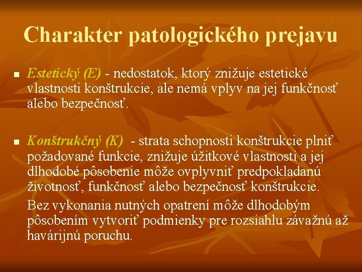 Charakter patologického prejavu n n Estetický (E) - nedostatok, ktorý znižuje estetické vlastnosti konštrukcie,