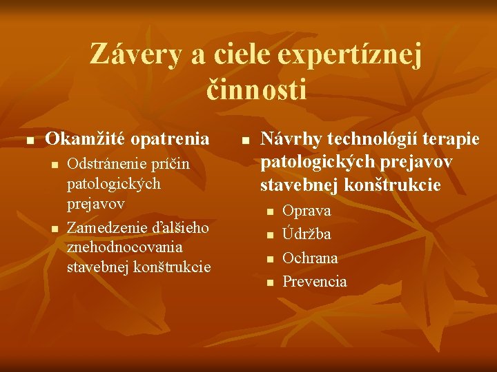 Závery a ciele expertíznej činnosti n Okamžité opatrenia n n Odstránenie príčin patologických prejavov