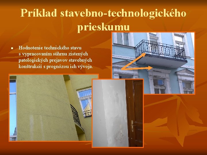 Príklad stavebno-technologického prieskumu n Hodnotenie technického stavu s vypracovaním súhrnu zistených patologických prejavov stavebných