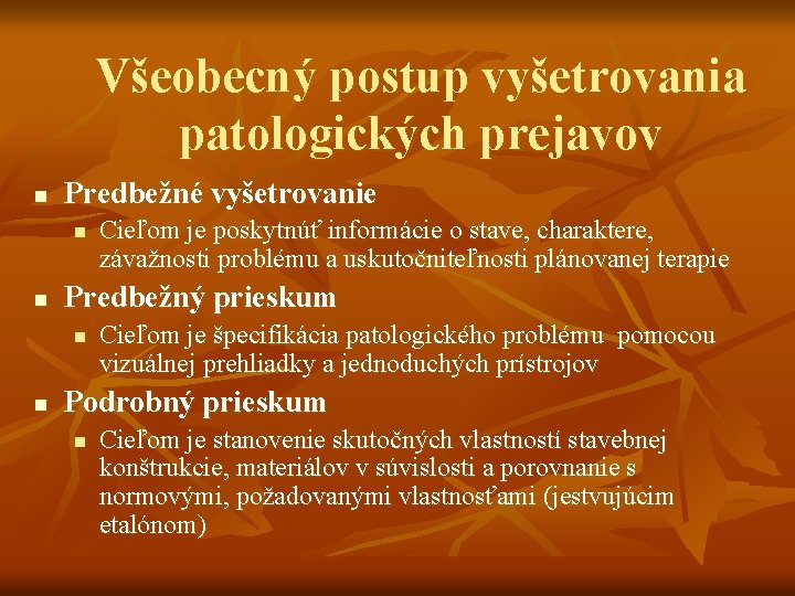 Všeobecný postup vyšetrovania patologických prejavov n Predbežné vyšetrovanie n n Predbežný prieskum n n