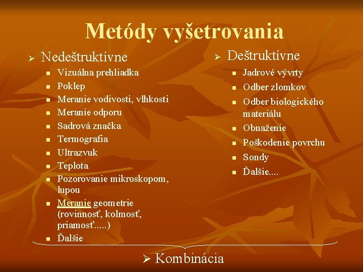 Metódy vyšetrovania Ø Nedeštruktívne n n n Ø Vizuálna prehliadka Poklep Meranie vodivosti, vlhkosti