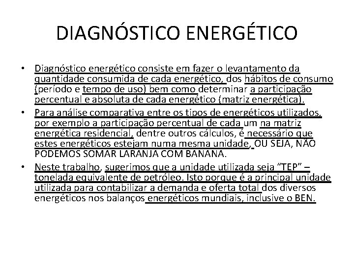 DIAGNÓSTICO ENERGÉTICO • Diagnóstico energético consiste em fazer o levantamento da quantidade consumida de