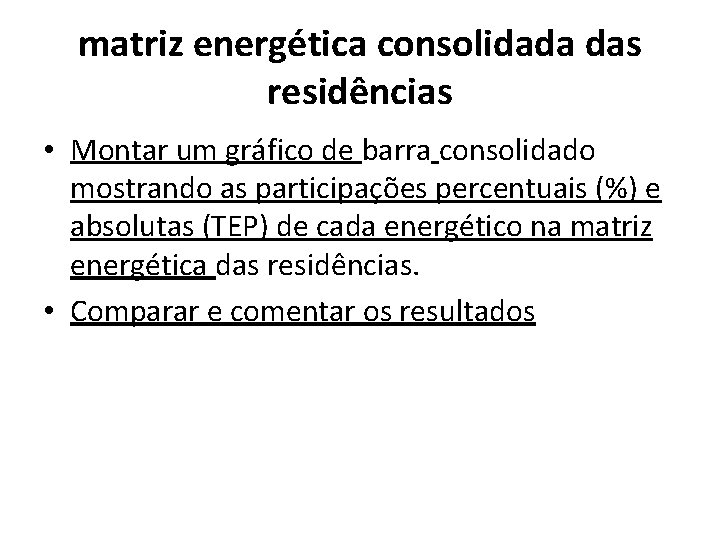 matriz energética consolidada das residências • Montar um gráfico de barra consolidado mostrando as