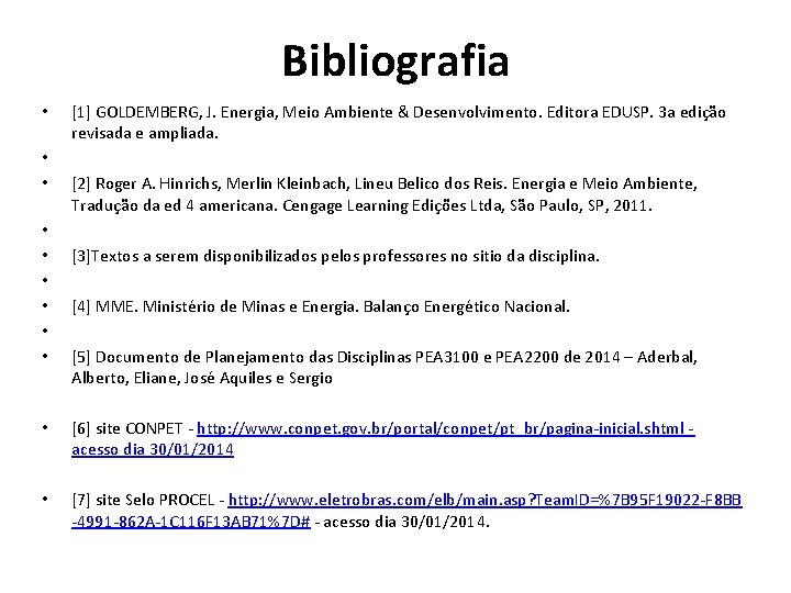 Bibliografia • • • [1] GOLDEMBERG, J. Energia, Meio Ambiente & Desenvolvimento. Editora EDUSP.