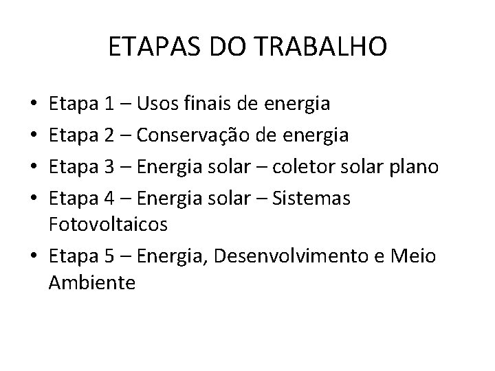 ETAPAS DO TRABALHO Etapa 1 – Usos finais de energia Etapa 2 – Conservação