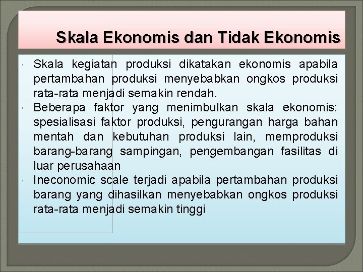Skala Ekonomis dan Tidak Ekonomis Skala kegiatan produksi dikatakan ekonomis apabila pertambahan produksi menyebabkan Skala Ekonomis dan Tidak Ekonomis Skala kegiatan produksi dikatakan ekonomis apabila pertambahan produksi menyebabkan