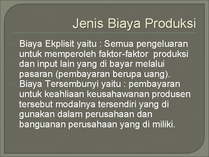 Jenis Biaya Produksi Biaya Ekplisit yaitu : Semua pengeluaran untuk memperoleh faktor-faktor produksi dan Jenis Biaya Produksi Biaya Ekplisit yaitu : Semua pengeluaran untuk memperoleh faktor-faktor produksi dan