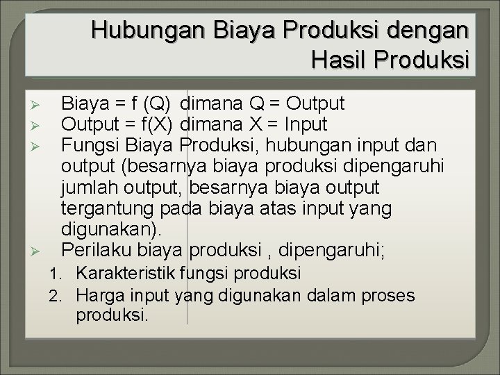 Hubungan Biaya Produksi dengan Hasil Produksi Ø Ø Biaya = f (Q) dimana Q