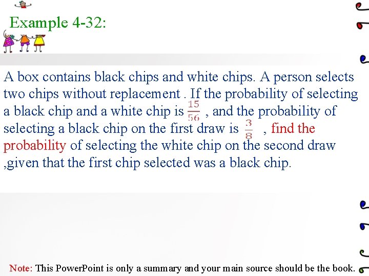 Example 4 -32: A box contains black chips and white chips. A person selects
