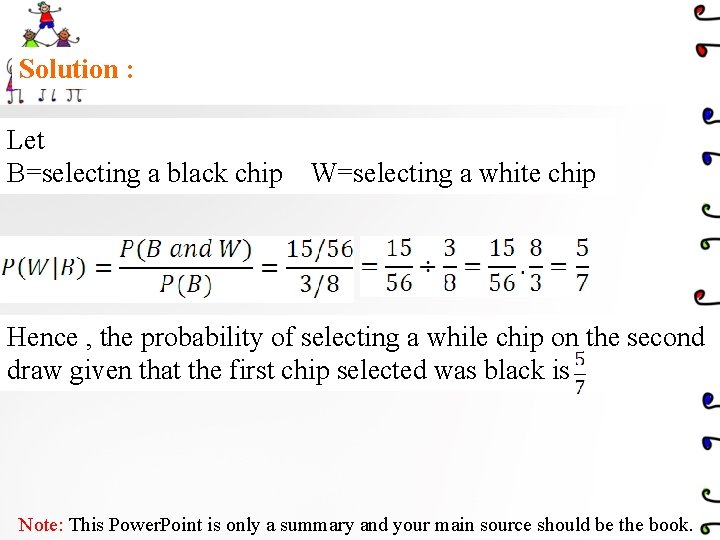 Solution : Let B=selecting a black chip W=selecting a white chip Hence , the