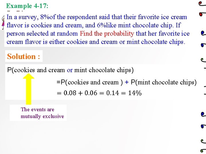 Example 4 -17: In a survey, 8%of the respondent said that their favorite ice