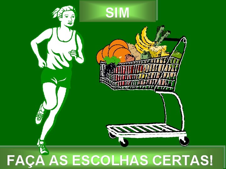 SIM FAÇA AS ESCOLHAS CERTAS! 