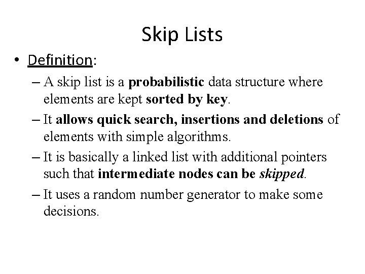 Skip Lists • Definition: – A skip list is a probabilistic data structure where