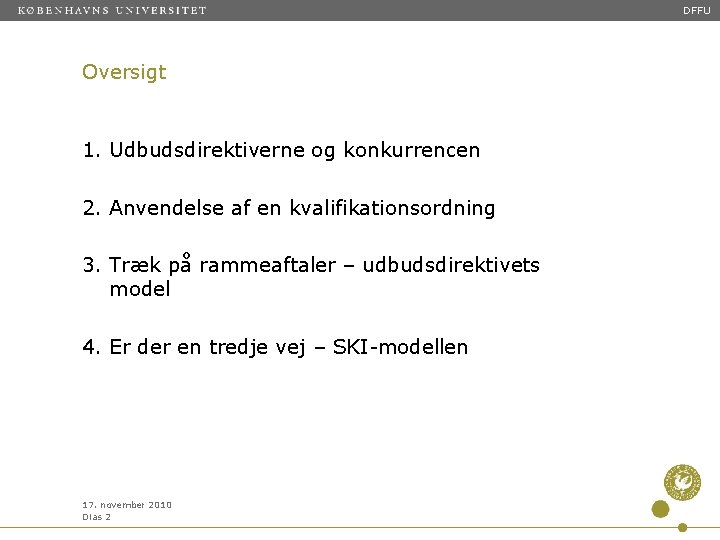 DFFU Oversigt 1. Udbudsdirektiverne og konkurrencen 2. Anvendelse af en kvalifikationsordning 3. Træk på