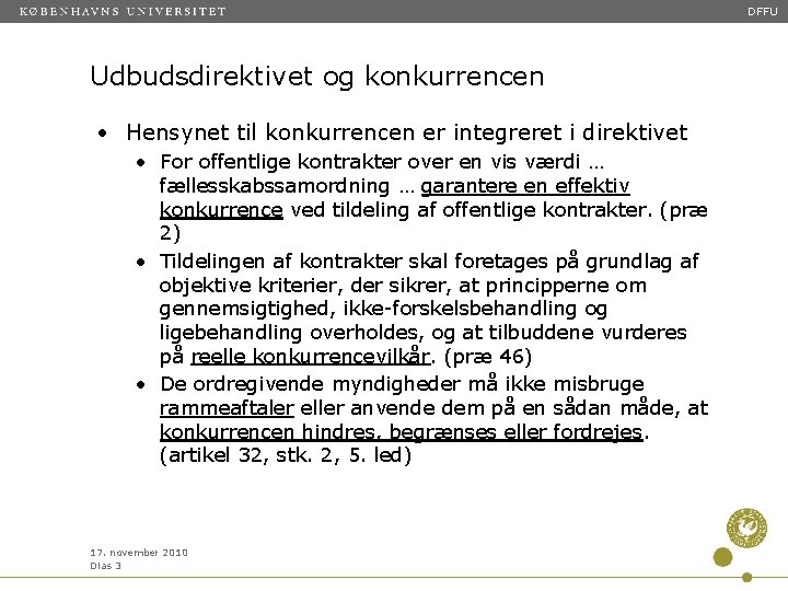 DFFU Udbudsdirektivet og konkurrencen • Hensynet til konkurrencen er integreret i direktivet • For