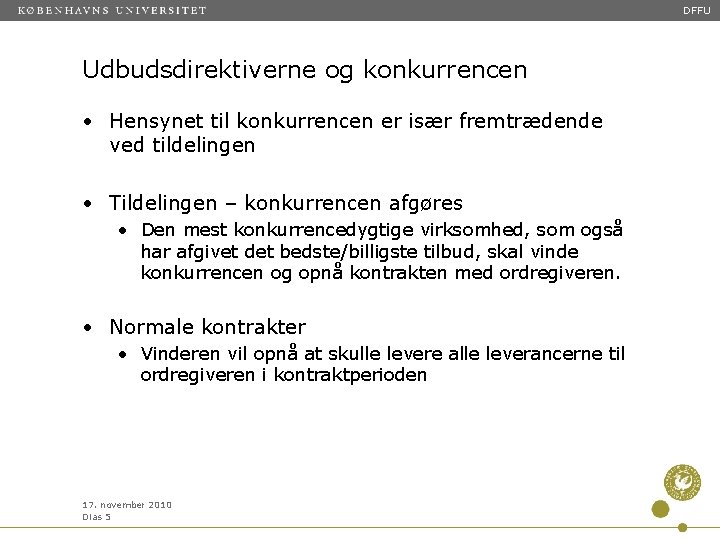 DFFU Udbudsdirektiverne og konkurrencen • Hensynet til konkurrencen er især fremtrædende ved tildelingen •