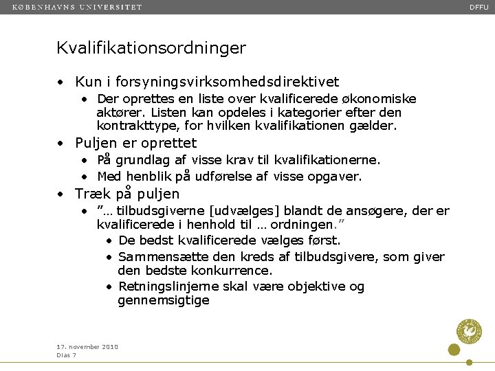 DFFU Kvalifikationsordninger • Kun i forsyningsvirksomhedsdirektivet • Der oprettes en liste over kvalificerede økonomiske