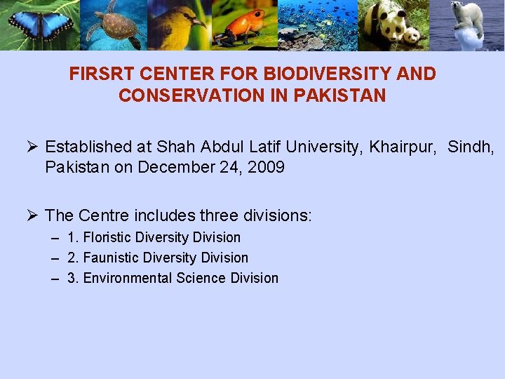 FIRSRT CENTER FOR BIODIVERSITY AND CONSERVATION IN PAKISTAN Ø Established at Shah Abdul Latif