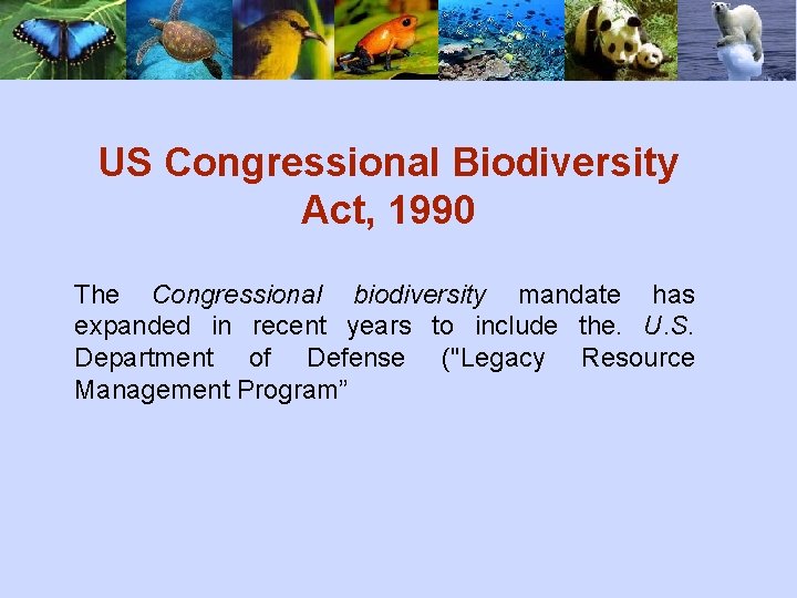 US Congressional Biodiversity Act, 1990 The Congressional biodiversity mandate has expanded in recent years