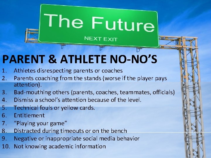 PARENT & ATHLETE NO-NO’S 1. 2. Athletes disrespecting parents or coaches Parents coaching from