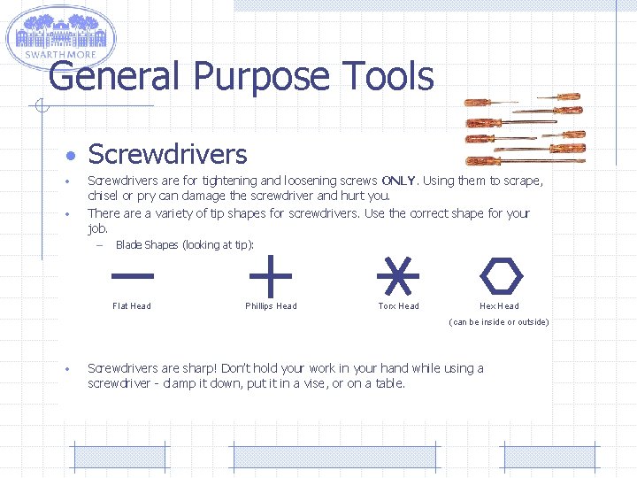 General Purpose Tools • Screwdrivers • • Screwdrivers are for tightening and loosening screws