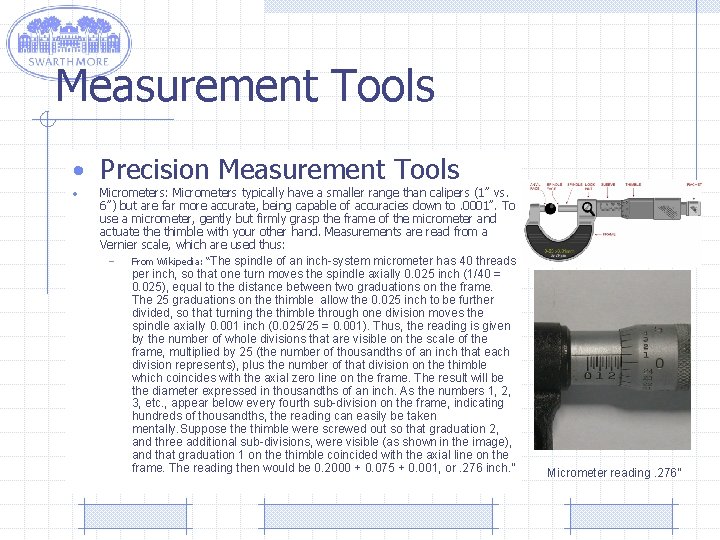 Measurement Tools • Precision Measurement Tools • Micrometers: Micrometers typically have a smaller range