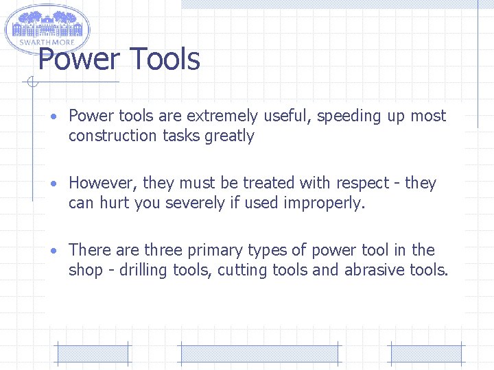 Power Tools • Power tools are extremely useful, speeding up most construction tasks greatly