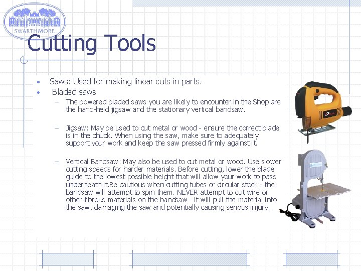 Cutting Tools • • Saws: Used for making linear cuts in parts. Bladed saws