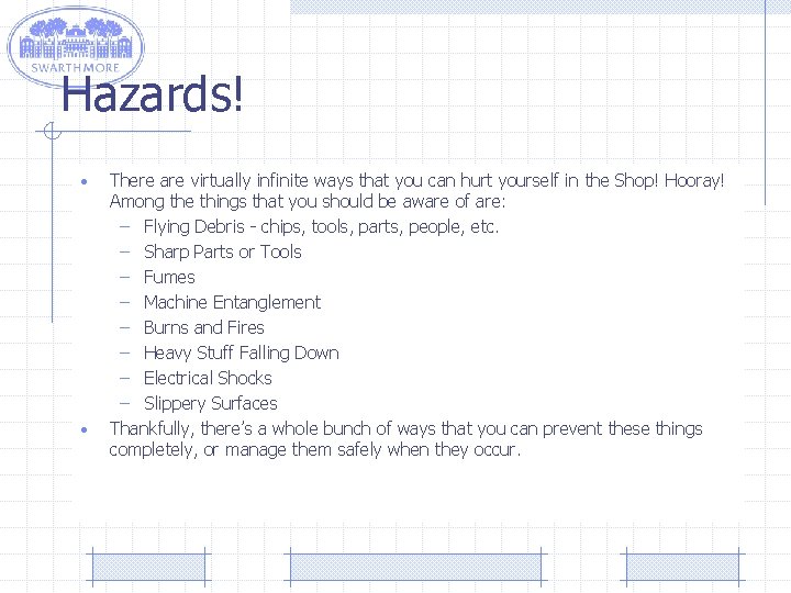 Hazards! • • There are virtually infinite ways that you can hurt yourself in