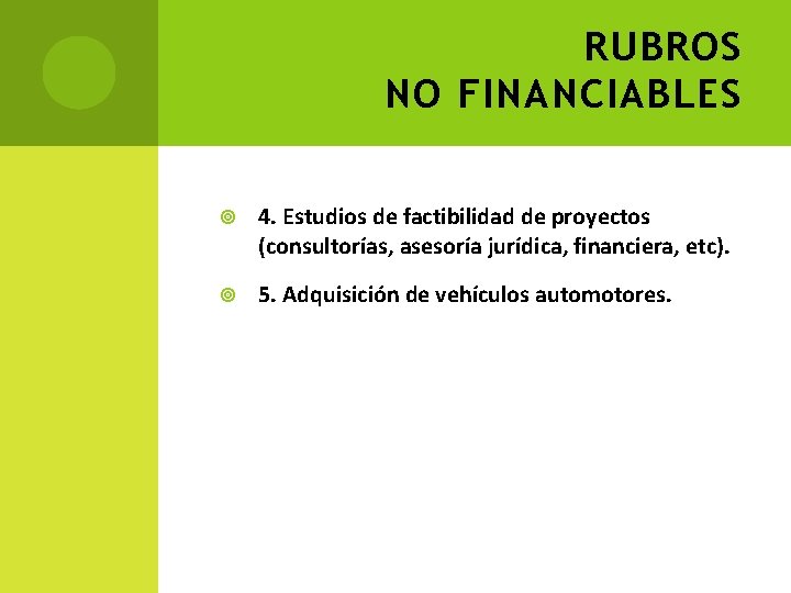 RUBROS NO FINANCIABLES 4. Estudios de factibilidad de proyectos (consultorías, asesoría jurídica, financiera, etc).