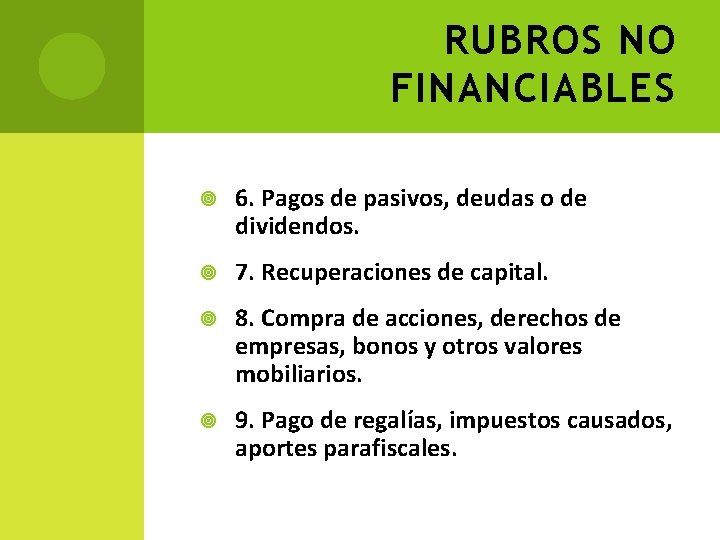 RUBROS NO FINANCIABLES 6. Pagos de pasivos, deudas o de dividendos. 7. Recuperaciones de