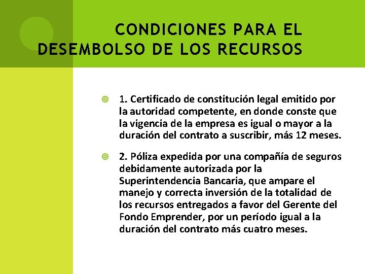 CONDICIONES PARA EL DESEMBOLSO DE LOS RECURSOS 1. Certificado de constitución legal emitido por