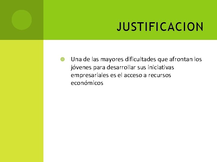 JUSTIFICACION Una de las mayores dificultades que afrontan los jóvenes para desarrollar sus iniciativas