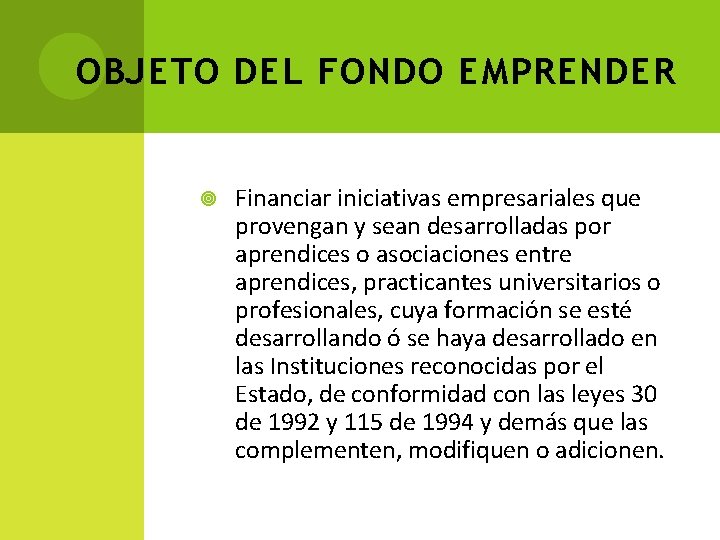 OBJETO DEL FONDO EMPRENDER Financiar iniciativas empresariales que provengan y sean desarrolladas por aprendices