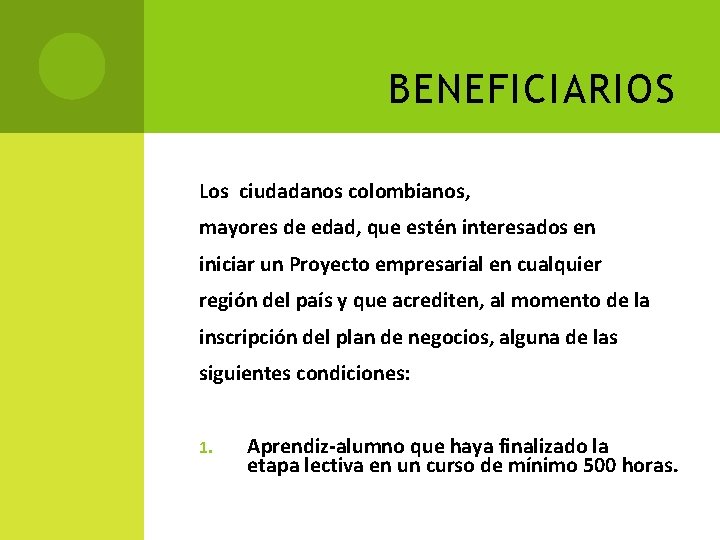 BENEFICIARIOS Los ciudadanos colombianos, mayores de edad, que estén interesados en iniciar un Proyecto