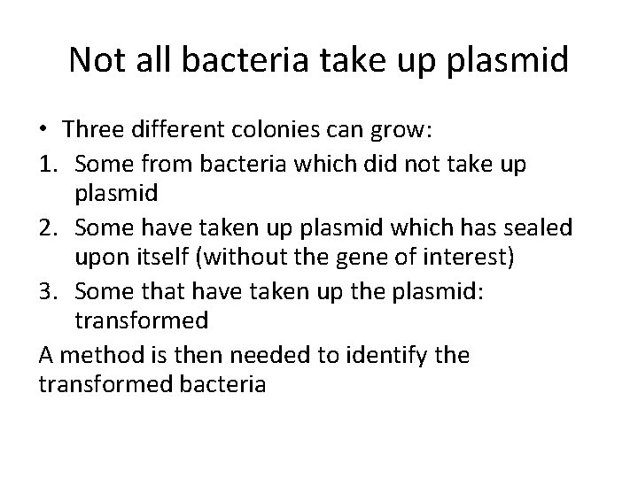 Not all bacteria take up plasmid • Three different colonies can grow: 1. Some Not all bacteria take up plasmid • Three different colonies can grow: 1. Some