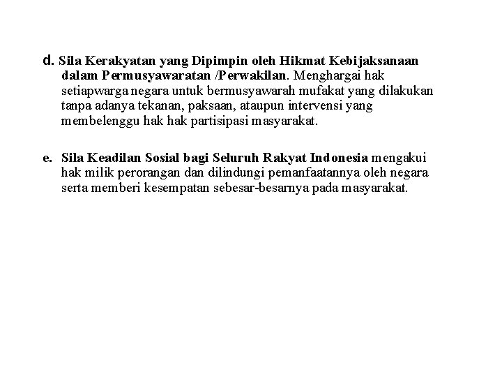 d. Sila Kerakyatan yang Dipimpin oleh Hikmat Kebijaksanaan dalam Permusyawaratan /Perwakilan. Menghargai hak setiapwarga