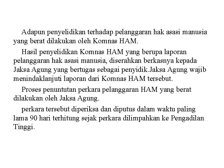 Adapun penyelidikan terhadap pelanggaran hak asasi manusia yang berat dilakukan oleh Komnas HAM. Hasil