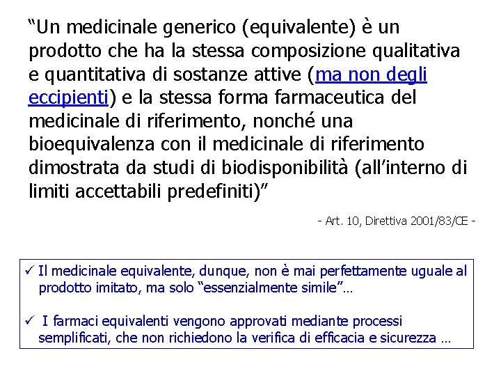 “Un medicinale generico (equivalente) è un prodotto che ha la stessa composizione qualitativa e