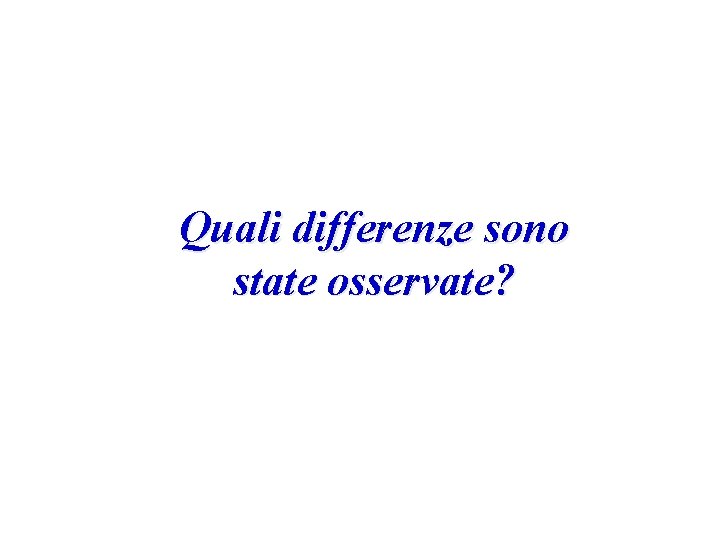 Quali differenze sono state osservate? 